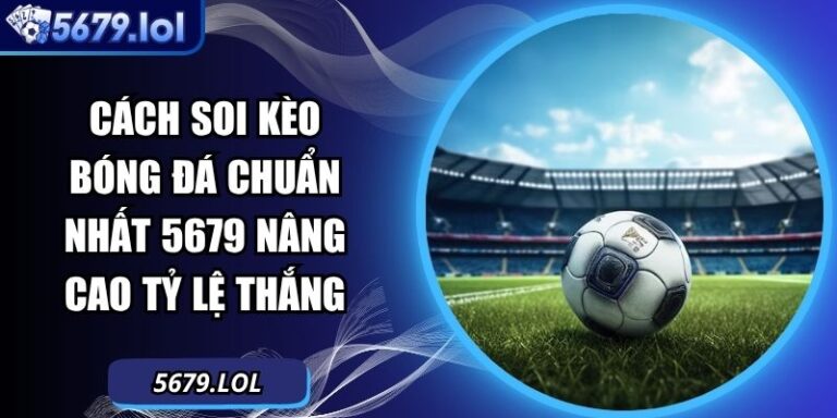Cách soi kèo bóng đá chuẩn nhất