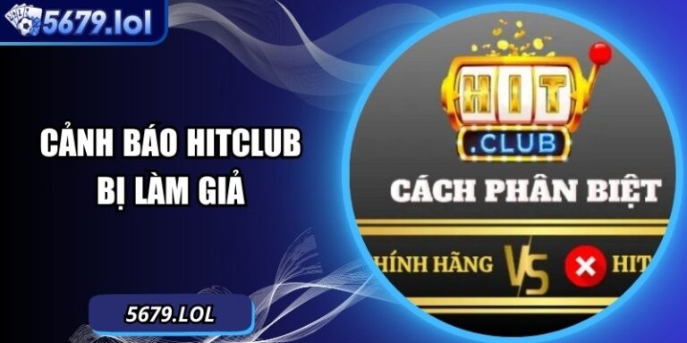 Cảnh Báo Hitclub Bị Làm Giả: Nhận Biết Để Tránh Các Rủi Ro
